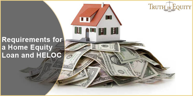 Requirements for a Home Equity Loan and HELOC