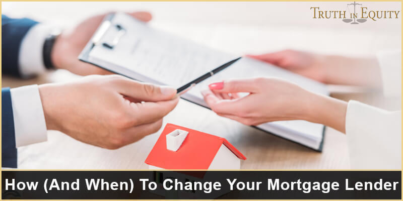 How (And When) To Change Your Mortgage Lender