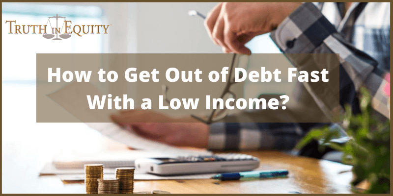 How to Get Out of Debt Fast With a Low Income?