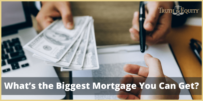 What’s the Biggest Mortgage You Can Get?
